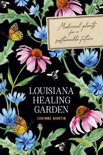 Louisiana Healing Garden: Medicinal Plants for a Sustainable Future