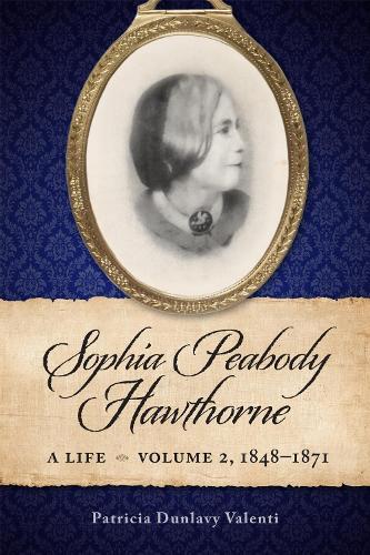 Sophia Peabody Hawthorne: A Life, Volume 2, 1848–1871