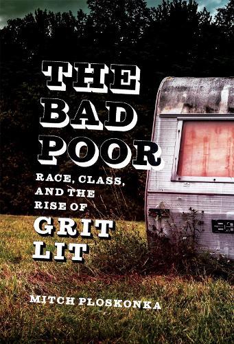 The Bad Poor: Race, Class, and the Rise of Grit Lit