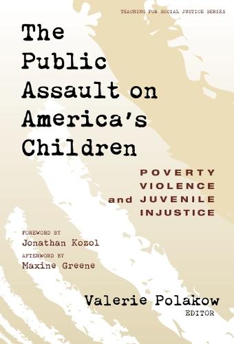 The Public Assault on America's Children: Poverty, Violence and Juvenile Injustice