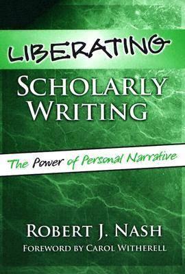 Liberating Scholarly Writing: The Power of Personal Narrative
