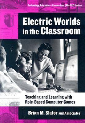 Electric Worlds in the Classroom: Teaching and Learning with Role-based Computer Games