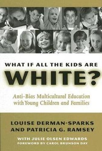 What If All the Kids Are White?: Anti-bias Multicultural Education with Young Children and Families