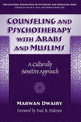 Counseling and Psychotherapy with Arabs and Muslims: A Culturally Sensitive Approach