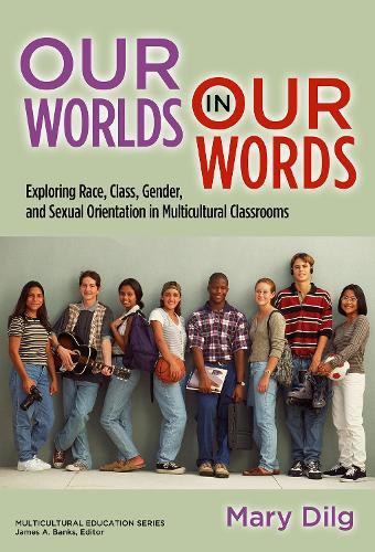 Our World in Our Words: Exploring Race, Class, Gender and Sexual Orientation in Multicultural Classrooms