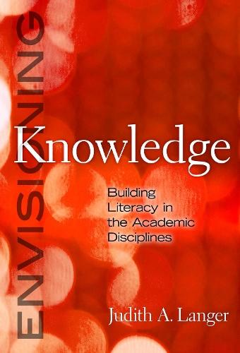 Envisioning Knowledge: Building Literacy in the Academic Disciplines