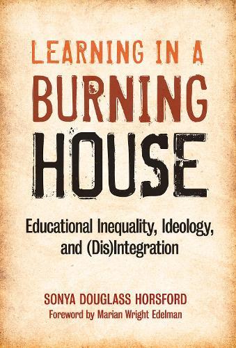 Learning in a Burning House: Educational Inequality, Ideology and (Dis)Integration