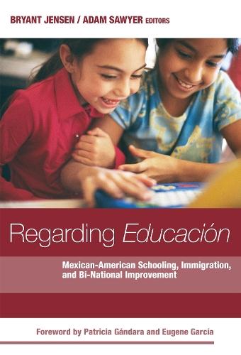 Regarding Educacion: Mexican-American Schooling, Immigration and Bi-National Improvement