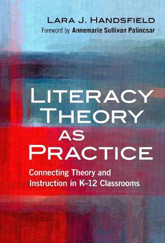 Literacy Theory As Practice: Connecting Theory and Instruction in K–12 Classrooms
