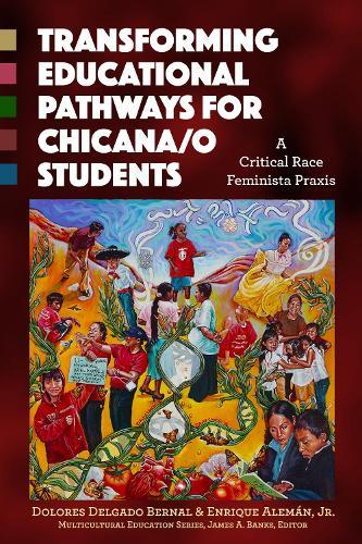Transforming Educational Pathways for Chicana/o Students: A Critical Race Feminista Praxis