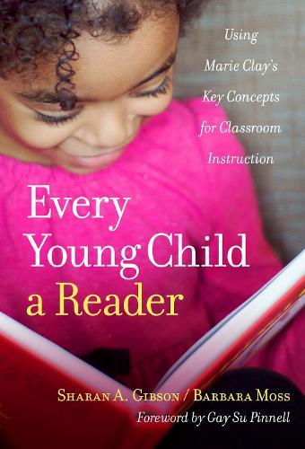 Every Young Child a Reader: Using Marie Clay's Key Concepts for Classroom Instruction