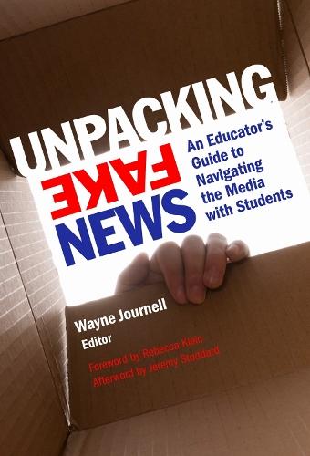 Unpacking Fake News: An Educator's Guide to Navigating the Media with Students