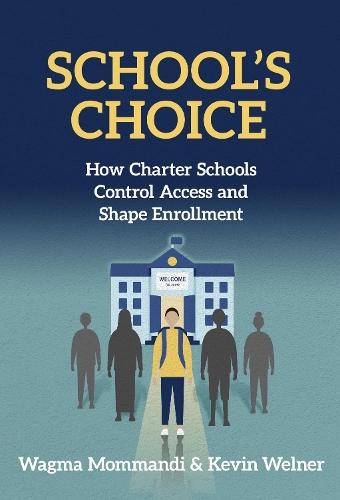 School's Choice: How Charter Schools Control Access and Shape Enrollment