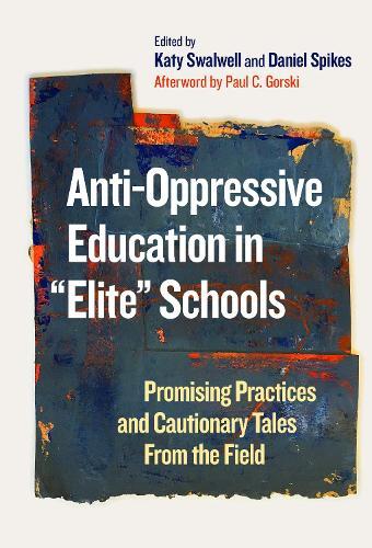 Anti-Oppressive Education in ""Elite"" Schools: Promising Practices and Cautionary Tales from the Field