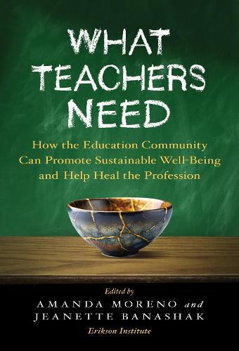 What Teachers Need: How the Education Community Can Promote Sustainable Well-Being and Help Heal the Profession