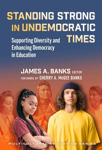 Standing Strong in Undemocratic Times: Supporting Diversity and Enhancing Democracy in Education