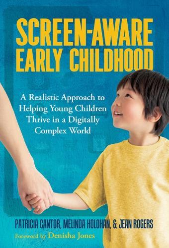 Screen-Aware Early Childhood: A Realistic Approach to Helping Young Children Thrive in a Digitally Complex World