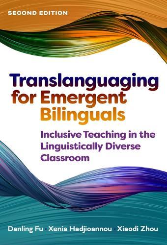 Translanguaging for Emergent Bilinguals: Inclusive Teaching in the Linguistically Diverse Classroom