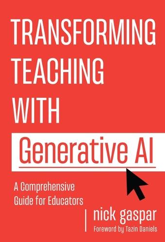 Transforming Teaching with Generative AI: A Comprehensive Guide for Educators