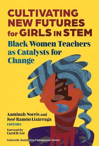Cultivating New Futures for Girls in STEM: Black Women Teachers As Catalysts for Change