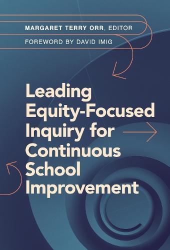 Leading Equity-Focused Inquiry for Continuous School Improvement