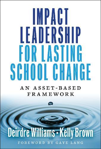 Impact Leadership for Lasting School Change: An Asset-Based Framework