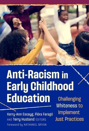 Anti-Racism in Early Childhood Education: Challenging Whiteness to Implement Just Practices