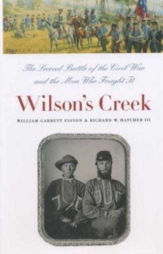 Wilson's Creek: The Second Battle of the Civil War and the Men Who Fought It