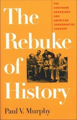 The Rebuke of History: The Southern Agrarians and American Conservative Thought