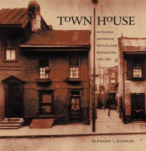 Town House: Architecture and Material Life in the Early American City, 1780-1830