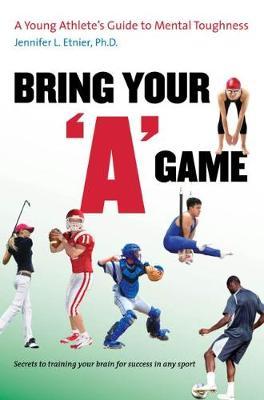 Bring Your ""A"" Game: A Young Athlete's Guide to Mental Toughness