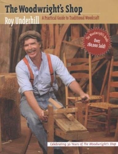 The Woodwright's Shop: A Practical Guide to Traditional Woodcraft