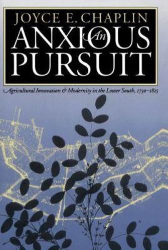 An Anxious Pursuit: Agricultural Innovation and Modernity in the Lower South, 1730-1815
