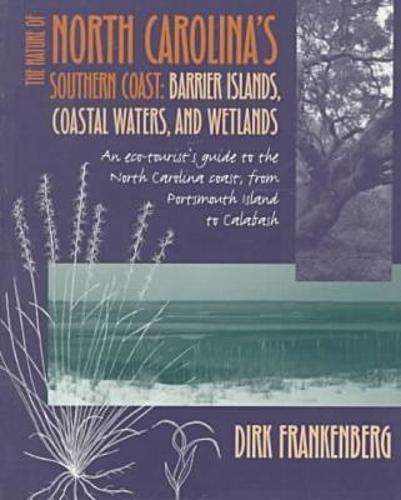 The Nature of North Carolina's Southern Coast: Barrier Islands, Coastal Waters and Wetlands