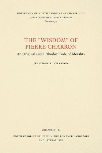 The """"Wisdom"""" of Pierre Charron: An Original and Orthodox Code of Morality