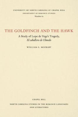 The Goldfinch and the Hawk: A Study of Lope De Vega's Tragedy, El Caballero De Olmedo