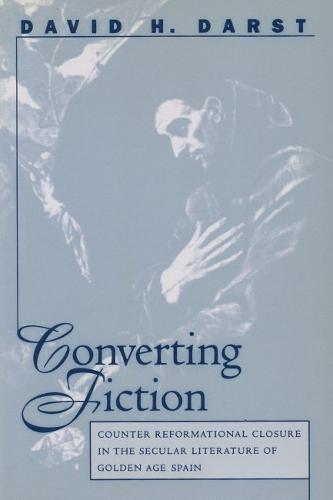 Converting Fiction: Counter Reformational Closure in the Secular Literature of Golden Age Spain