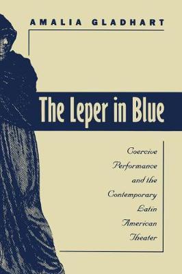 The Leper in Blue: Coercive Performance and the Contemporary Latin American Theater