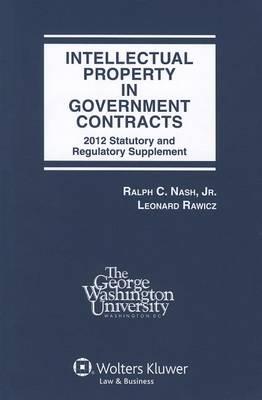 Intellectual Property in Government Contracts: 2012 Statutory and Regulatory Supplement