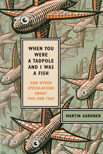 When You Were a Tadpole I Was a Fish: And Other Speculations About This and That