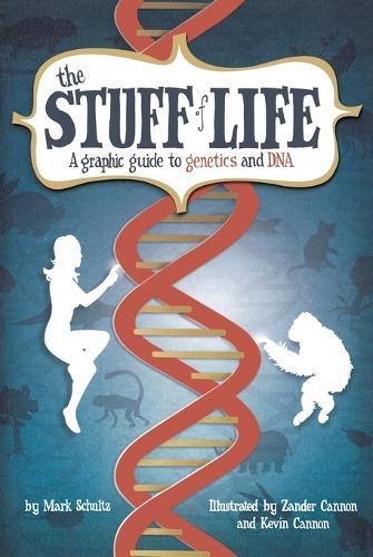 The Stuff of Life: A Graphic Guide to Genetics and DNA