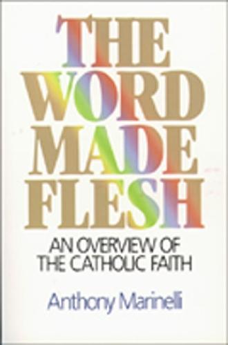 The Word Made Flesh: An Overview of the Catholic Faith