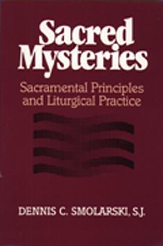 Sacred Mysteries: Sacramental Principles and Liturgical Practice