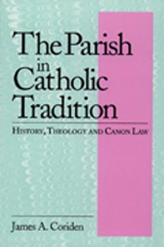 The Parish in Catholic Tradition: History, Theology and Canon Law