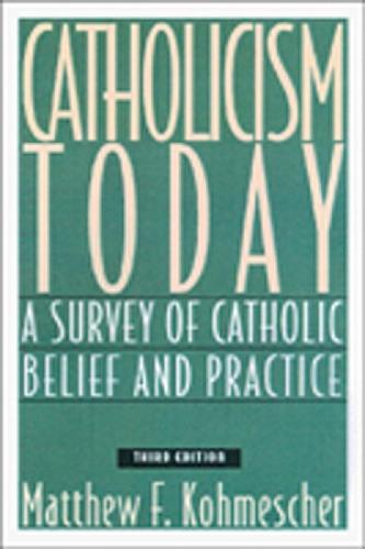 Catholicism Today, Third Edition: A Survey of Catholic Belief and Practice