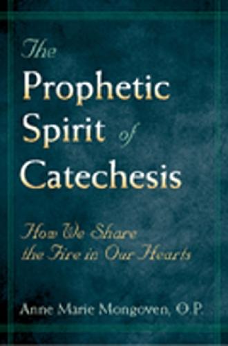 The Prophetic Spirit of Catechesis: How We Share the Fire in Our Hearts