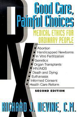 Good Care, Painful Choices: Medical Ethics for Ordinary People