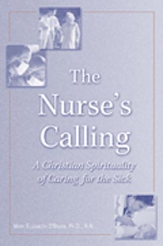 The Nurse's Calling: A Christian Spirituality of Caring for the Sick