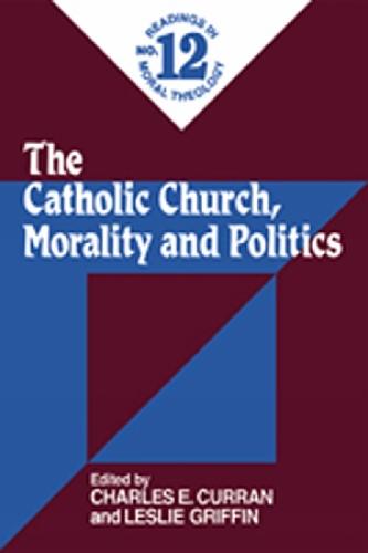 Catholic Church, Morality and Politics (No. 12): Readings in Moral Theology No. 12