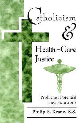 Catholicism and Health-Care Justice: Problems, Potential, and Solutions